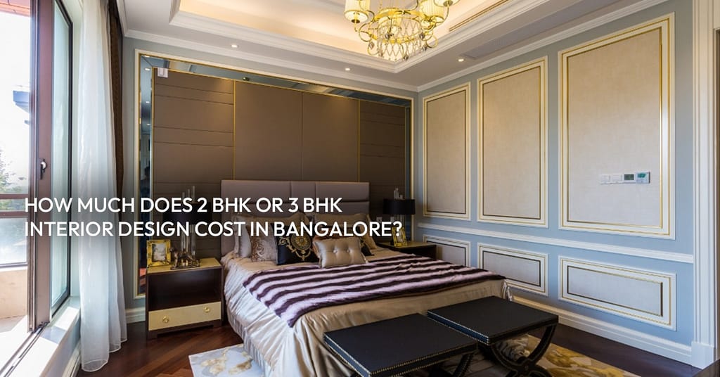 how much does 2 BHK or 3 BHK interior deisgn cost in bangalore